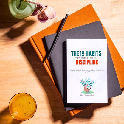 The 12 Habits That Build Focus and Discipline