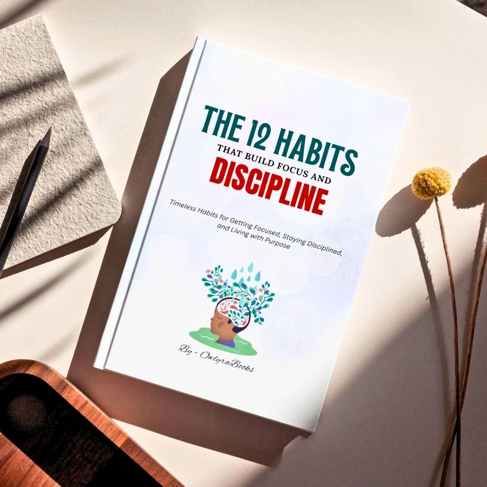 The 12 Habits That Build Focus and Discipline